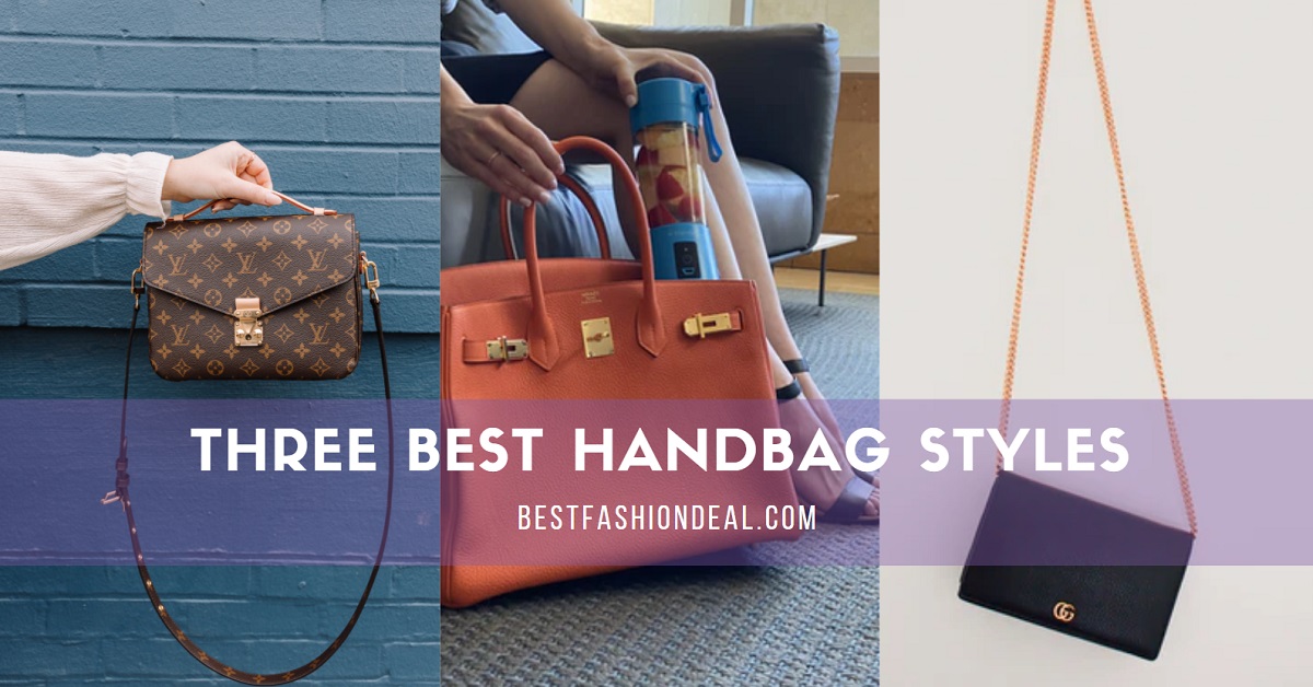 Three Best Handbag Styles for Every Occasion - Best Fashion Deal